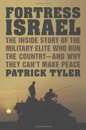 Patrick Tyler/Fortress Israel@ The Inside Story of the Military Elite Who Run th